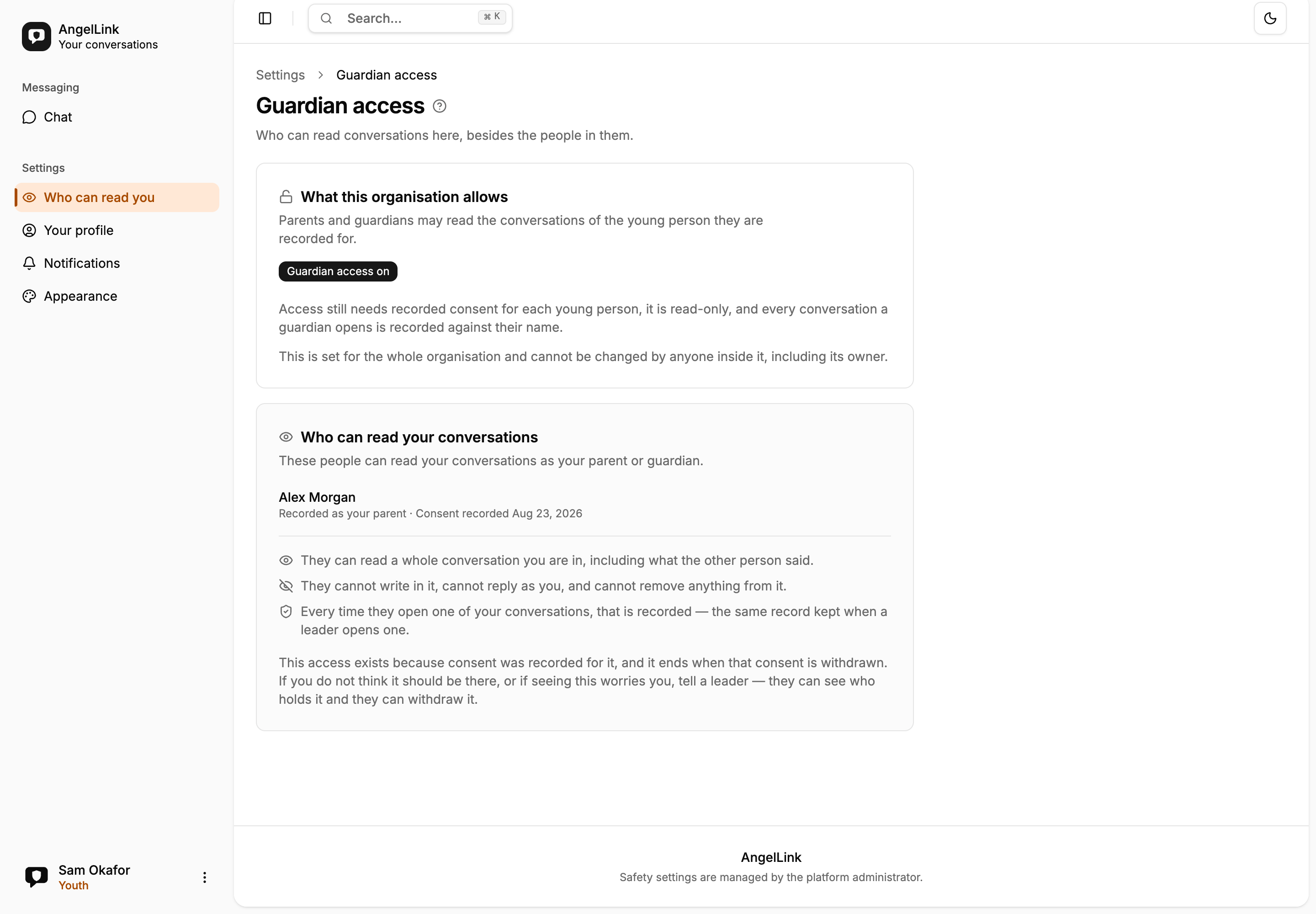 A settings page headed “Guardian access — who can read conversations here, besides the people in them”. The first card, “What this organization allows”, carries a badge reading “Guardian access on” and states that access still needs recorded consent for each young person, that it is read-only, that every conversation a guardian opens is recorded against their name, and that this is set for the whole organization and cannot be changed by anyone inside it, including its owner. The second card names Alex Morgan, “Recorded as your parent · Consent recorded Aug 23, 2026”. The footer reads “Safety settings are managed by the platform administrator.”